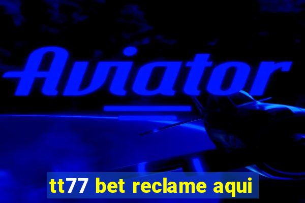 tt77 bet reclame aqui